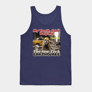 I survived, A Bulldog in NYC's earthquake, my teeth didn't help me, Ideal Gift, Tank Top